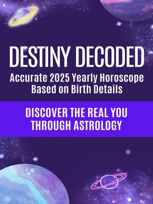cover image of Destiny Decoded--Accurate 2025 Yearly Horoscope Based on Full Birth Details--Discover the Real You Through Astrology